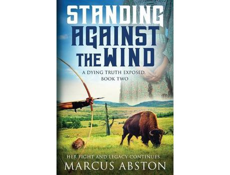 Livro Standing Against The Wind (A Dying Truth Exposed, Book Two) de Marcus Abston ( Inglês )