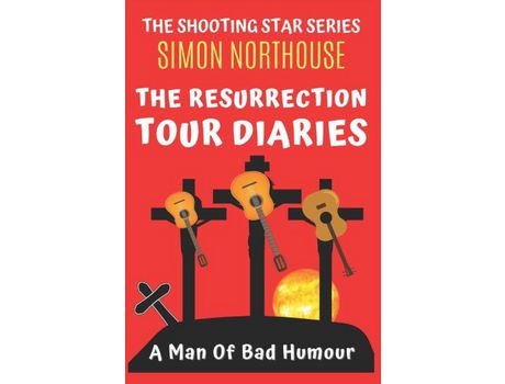 Livro The Resurrection Tour Diaries: A Man Of Bad Humour de Simon Northouse ( Inglês )