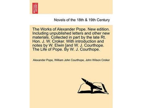 Livro The Works Of Alexander Pope. New Edition. Including Unpublished Letters And Other New Materials. Collected In Part By The Late Rt. Hon. J. W. Croker. de Alexander Pope ( Inglês )