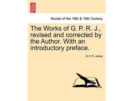 Livro The Works Of G. P. R. J., Revised And Corrected By The Author. With An Introductory Preface. de George Payne Rainsford James ( Inglês )