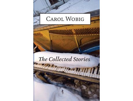 Livro The Collected Stories Of Carol Wobig de Carol Wobig ( Inglês )