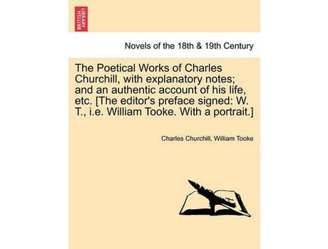 Livro The Poetical Works Of Charles Churchill, With Explanatory Notes; And An Authentic Account Of His Life, Etc. [The Editor'S Preface Signed: W. T., I.E. de Charles Churchill ( Inglês )