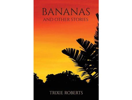 Livro Bananas And Other Stories de Trixie Roberts ( Inglês )