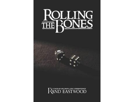 Livro Rolling The Bones: 12 Tales Of Life, Death, Loss, &Amp; Redemption de Rand Eastwood ( Inglês )