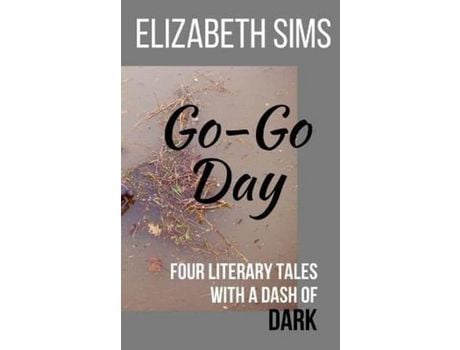 Livro Go-Go Day: Four Literary Tales With A Dash Of Dark de Elizabeth Sims ( Inglês )