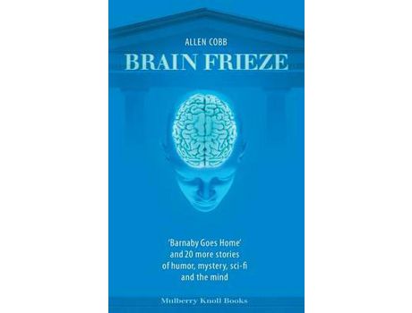 Livro Brain Frieze: 'Barnaby Goes Home' And 20 More Stories Of Humor, Mystery, Sci-Fi, And The Mind de Allen T. Cobb ( Inglês )