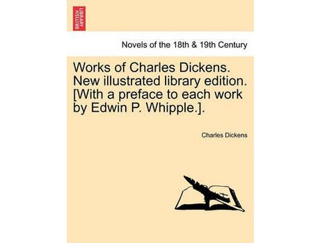 Livro Works Of Charles Dickens. New Illustrated Library Edition. [With A Preface To Each Work By Edwin P. Whipple.]. de Charles Dickens ( Inglês )