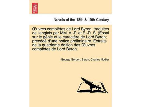 Livro Uvres Completes De Lord Byron, Traduites De L'Anglais Par Mm. A.-P. Et E.-D. S. (Essai Sur Le Genie Et Le Caractere De Lord Byron; Precede D'Une Notic de George Gordon Byron ( Inglês )