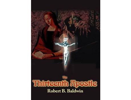 Livro The Thirteenth Apostle de Robert B. Baldwin ( Inglês )