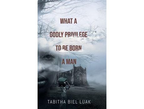 Livro What A Godly Privilege To Be Born A Man de Tabitha Biel Luak ( Inglês )