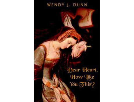 Livro Dear Heart, How Like You This? de Wendy J. Dunn ( Inglês )