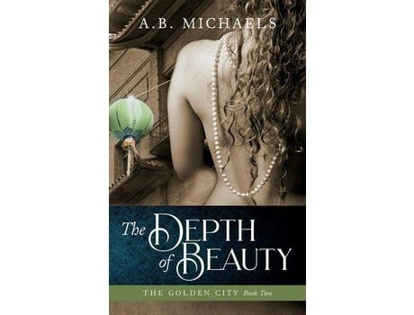 Livro The Depth Of Beauty: The Golden City Book Two de A. B. Michaels ( Inglês )