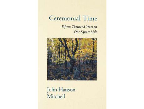 Livro Ceremonial Time: Fifteen Thousand Years On One Square Mile de John Hanson Mitchell ( Inglês )