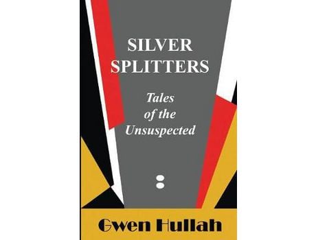 Livro Silver Splitters: Tales Of The Unsuspected de Gwen Hullah ( Inglês )