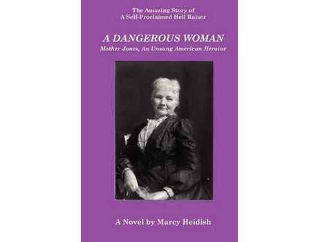 Livro A Dangerous Woman: Mother Jones, An Unsung American Heroine de Marcy Heidish ( Inglês )