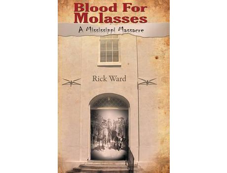 Livro Blood For Molasses: A Mississippi Massacre de Rick Ward ( Inglês )