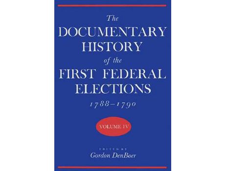 Livro Documentary History Of The First Federal Elections, 1788-1790, Volume Iv de Gordon R. Denboer ( Inglês )