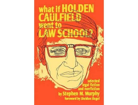 Livro What If Holden Caulfield Went To Law School? de Stephen M. Murphy ( Inglês )