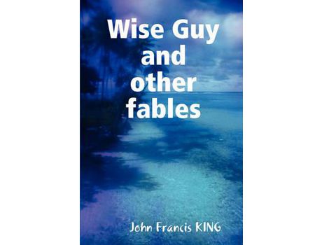 Livro Wise Guy And Other Fables de John Francis King ( Inglês )