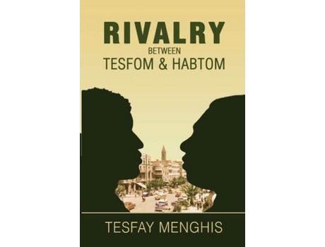 Livro Rivalry Between Tesfom &Amp; Habtom: Story Of Justice, Aggression, Betrayal &Amp; Steadfastness de Menghis Tesfay ( Inglês )