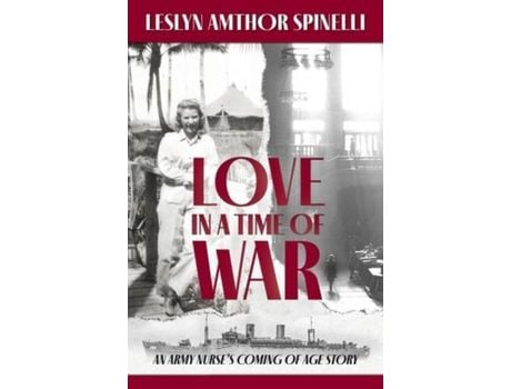 Livro Love In A Time Of War: An Army Nurse'S Coming Of Age Story de Leslyn Amthor Spinelli ( Inglês )