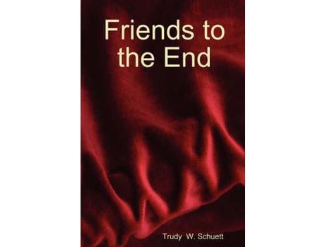 Livro Friends To The End de Trudy Schuett ( Inglês )