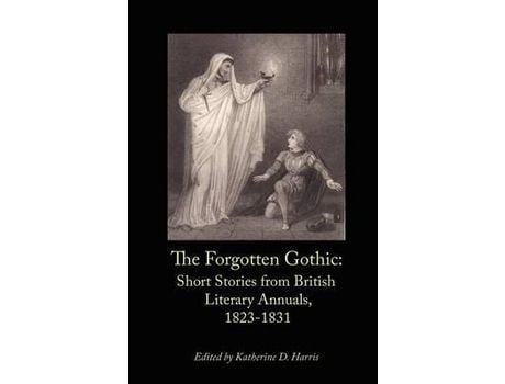 Livro The Forgotten Gothic: Short Stories From British Literary Annuals, 1823-1831 de Katherine D. Harris ( Inglês )