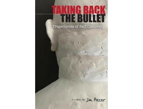 Livro Taking Back The Bullet: Trajectories Of Self-Discovery de Jim Potter ( Inglês )