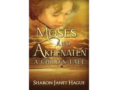 Livro Moses And Akhenaten: A Child'S Tale de Sharon Hague ( Inglês )