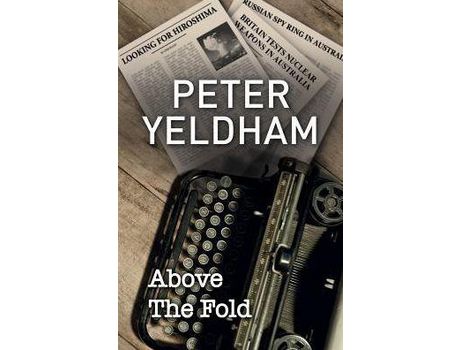 Livro Above The Fold de Peter Yeldham ( Inglês )