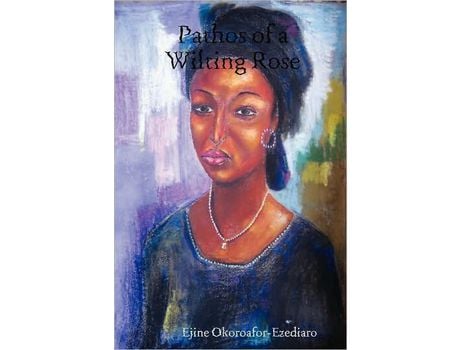 Livro Pathos Of A Wilting Rose de Ejine Okoroafor-Ezediaro ( Inglês )