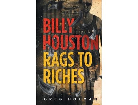 Livro Billy Houston  Rags To Riches de Greg Holman ( Inglês )