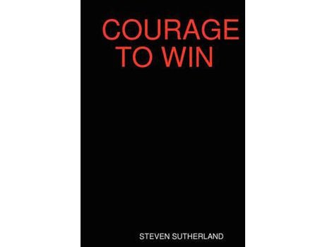 Livro Courage To Win de Steven Sutherland ( Inglês )