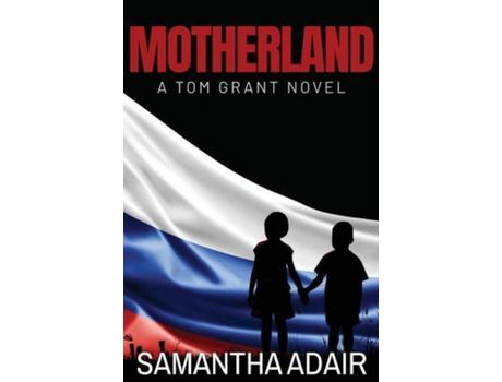 Livro Motherland: A Tom Grant Novel de Samantha Adair ( Inglês )