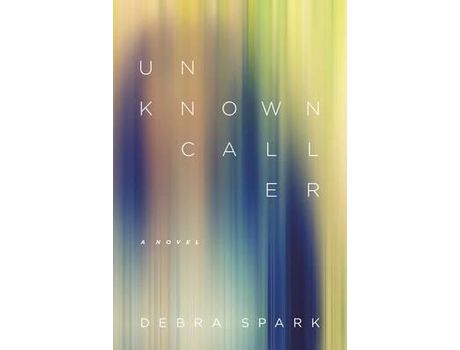 Livro Unknown Caller: A Novel de Debra Spark ( Inglês )