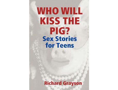 Livro Who Will Kiss The Pig?: Sex Stories For Teens de Richard Grayson ( Inglês )