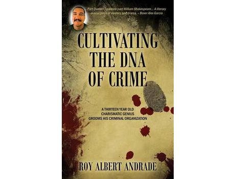 Livro Cultivating The Dna Of Crime: A Thirteen Year Old Charismatic Genius Grooms His Criminal Organization de Roy Albert Andrade ( Inglês )