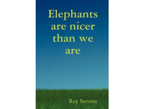 Livro Elephants Are Nicer Than We Are de Roy Stevens ( Inglês )