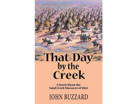 Livro That Day By The Creek : A Novel About The Sand Creek Massacre Of 1864 de John Buzzard ( Inglês )