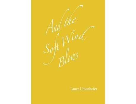 Livro And The Soft Wind Blows de Lance Umenhofer ( Inglês )