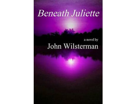 Livro Beneath Juliette de John Wilsterman ( Inglês )