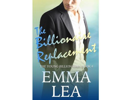 Livro The Billionaire Replacement: The Young Billionaires Book 4 de Emma Lea ( Inglês )