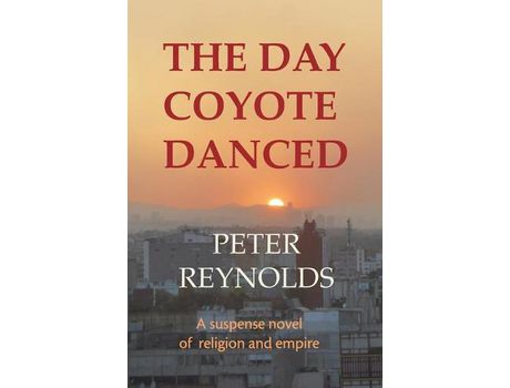 Livro The Day Coyote Danced: A Suspense Novel Of Religion And Empire de Peter Reynolds ( Inglês )