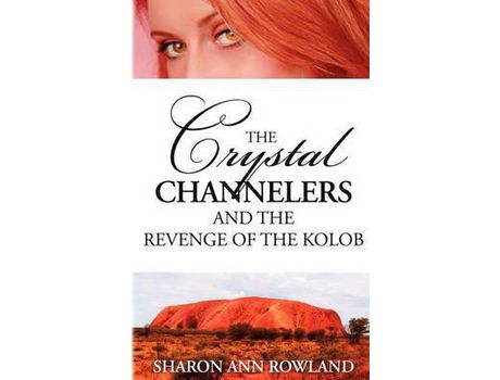 Livro The Crystal Channelers And The Revenge Of The Kolob de Sharon Ann Rowland ( Inglês )