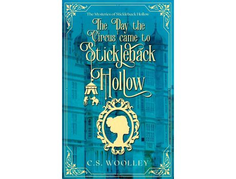 Livro The Day The Circus Came To Stickleback Hollow: A British Victorian Cozy Mystery de C.S. Woolley ( Inglês )