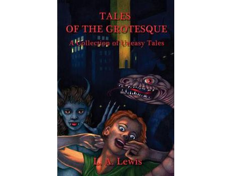 Livro Tales Of The Grotesque: A Collection Of Uneasy Tales de L. A. Lewis ( Inglês )