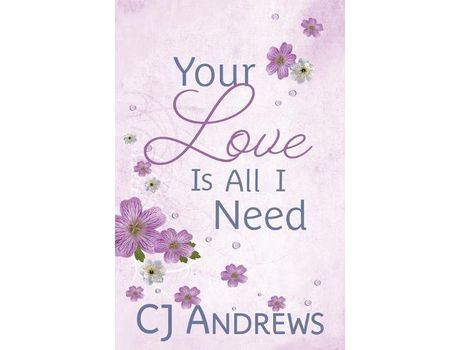 Livro Your Love Is All I Need de CJ Andrews ( Inglês )