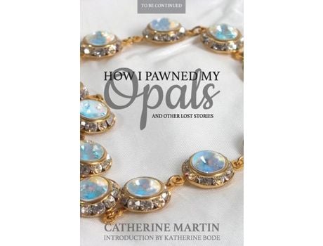 Livro How I Pawned My Opals And Other Lost Stories de Catherine Martin ( Inglês )