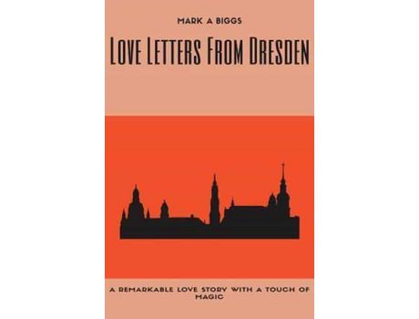 Livro Love Letters From Dresden de Mark A. Biggs ( Inglês )