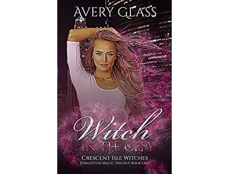 Livro Witch In The City: Forbidden Magic Trilogy Book One de Avery Glass ( Inglês )